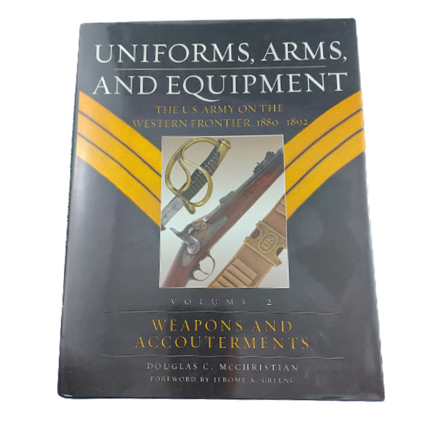 Uniforms, Arms, And Equipment If The U.S. Army 1880-1892 Vol. 2 Weapons and Accouterments