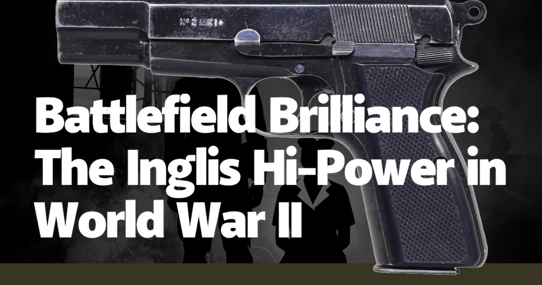 Battlefield Brilliance: The Inglis Hi-Power in World War II