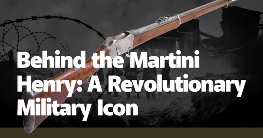 Behind the Martini Henry: A Revolutionary Military Icon