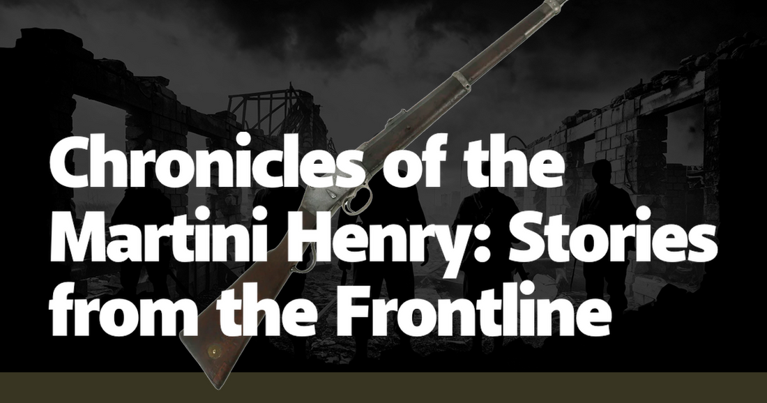 Chronicles of the Martini Henry: Stories from the Frontline