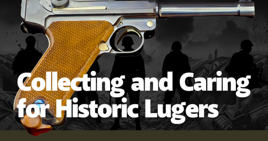 Collecting and Caring for Historic Lugers