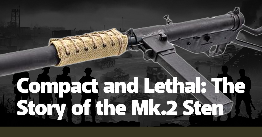 Compact and Lethal: The Story of the Mk.2 Sten