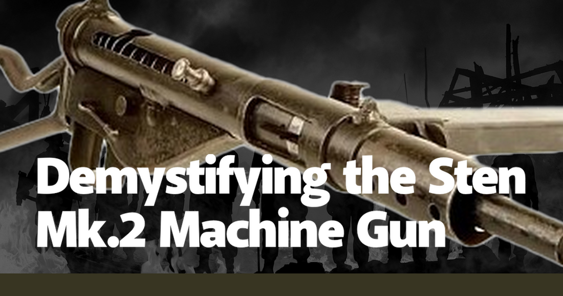 Demystifying the Sten Mk.2 Machine Gun