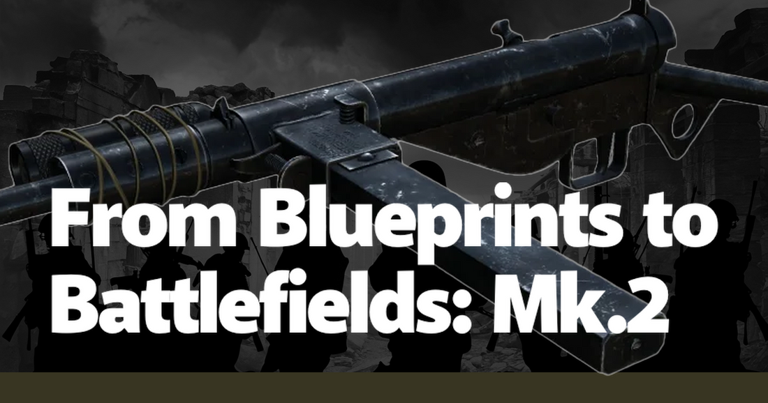 From Blueprints to Battlefields: Mk.2