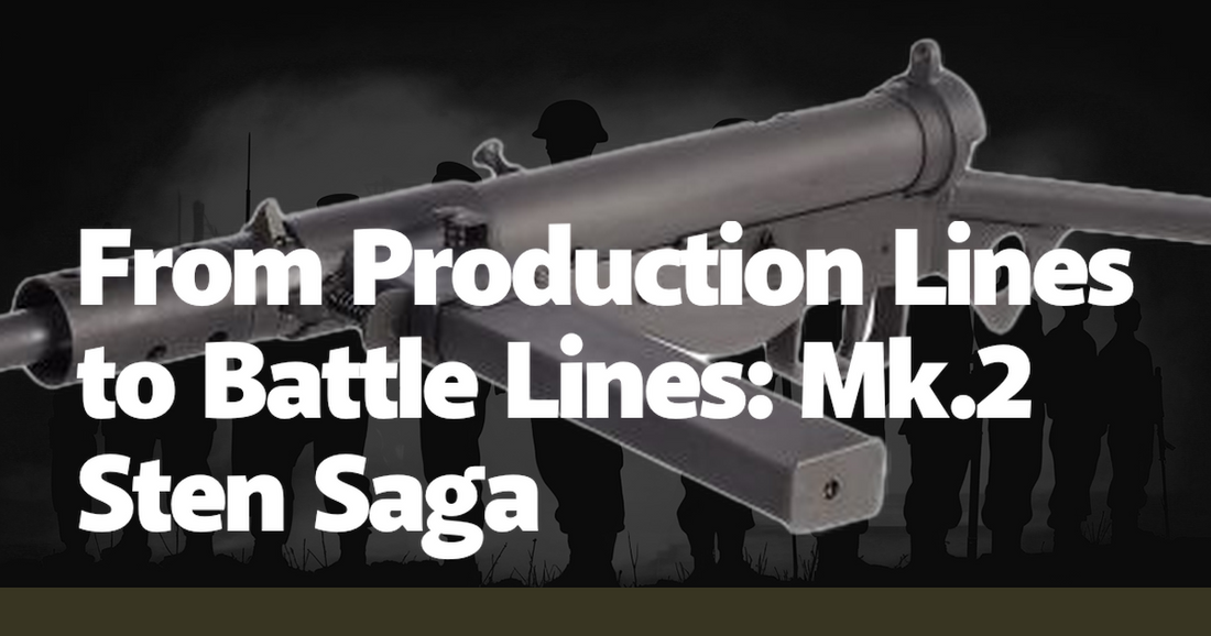 From Production Lines to Battle Lines: Mk.2 Sten Saga