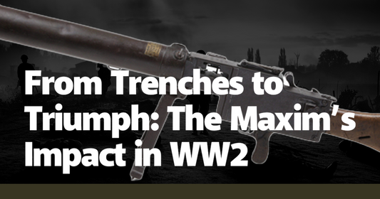 From Trenches to Triumph: The Maxim’s Impact in WW2