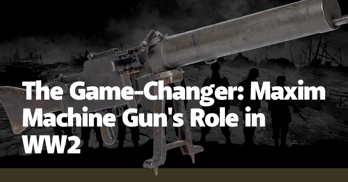 The Game-Changer: Maxim Machine Gun's Role in WW2 – Canadian Soldier ...