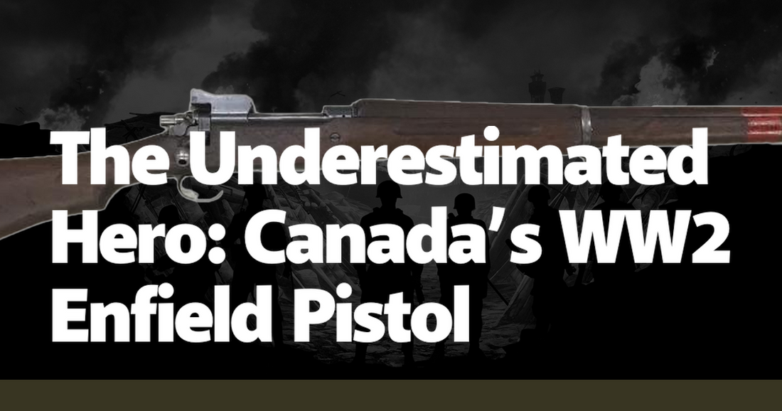 The Underestimated Hero: Canada’s WW2 Enfield Pistol