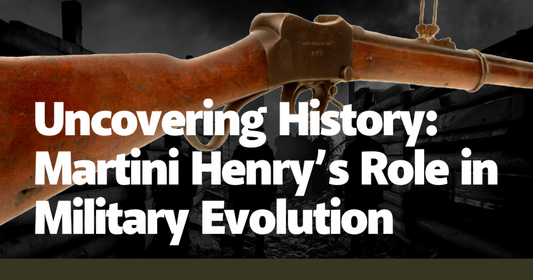 Uncovering History: Martini Henry’s Role in Military Evolution