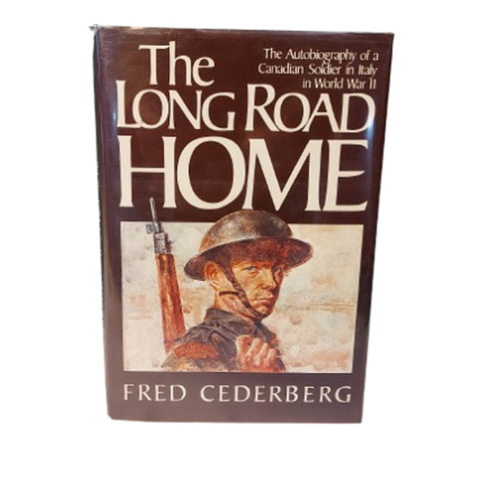 The Long Road Home -Autobiography Of A Canadian Soldier In Italy In WW2