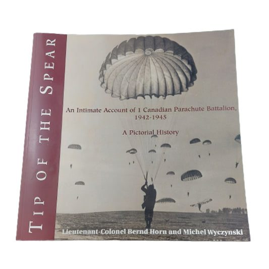 Tip Of The Spear -An Intimate Account Of The 1st Canadian Parachute Battalion 1942-1945