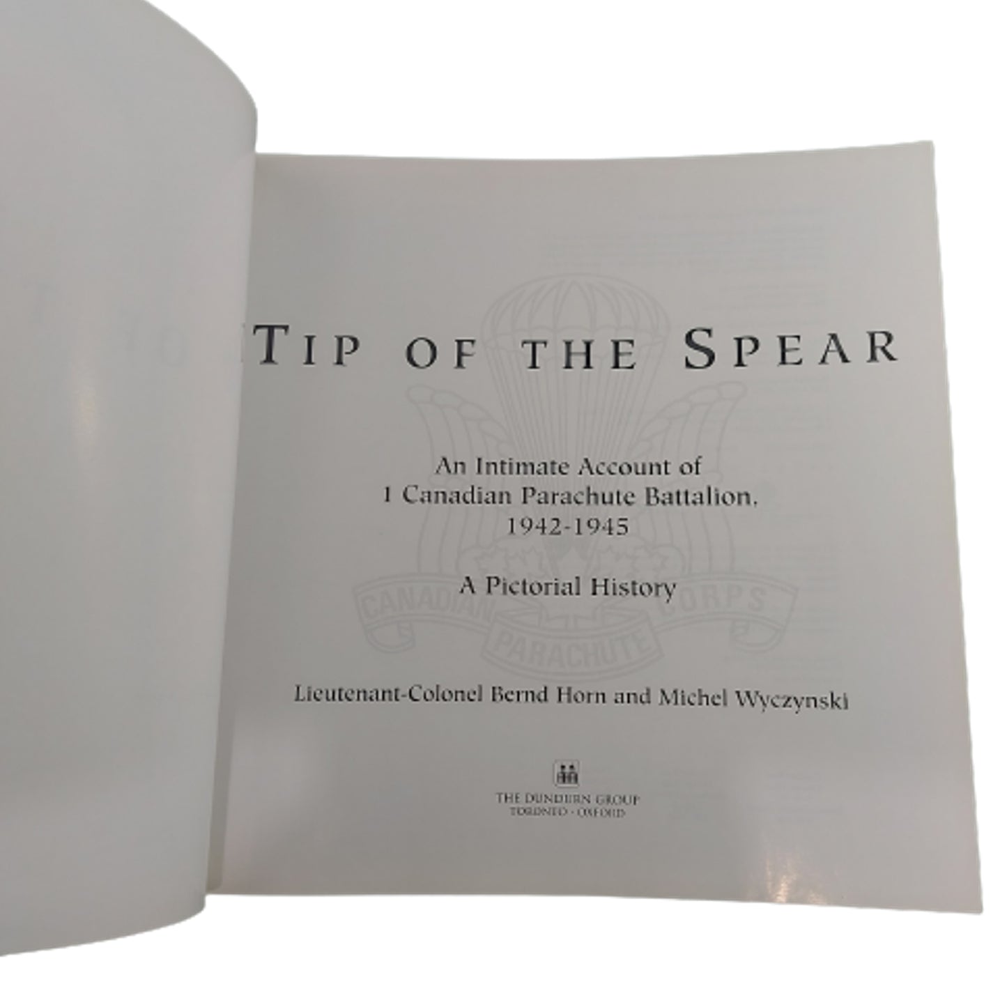 Tip Of The Spear -An Intimate Account Of The 1st Canadian Parachute Battalion 1942-1945