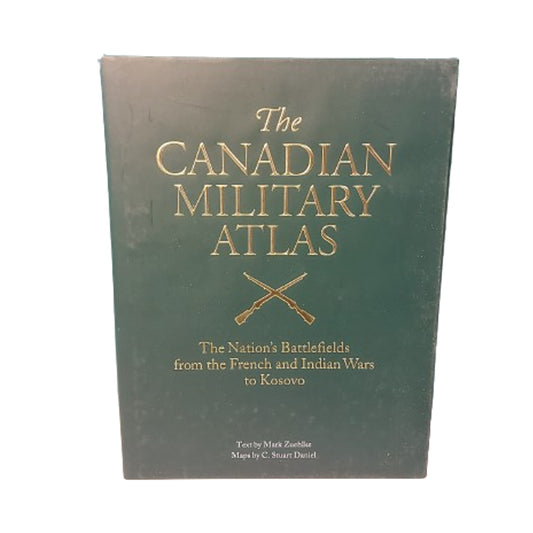 The Canadian Military Atlas: The Nation's Battlefields from the French-Indian Wars to Kosovo