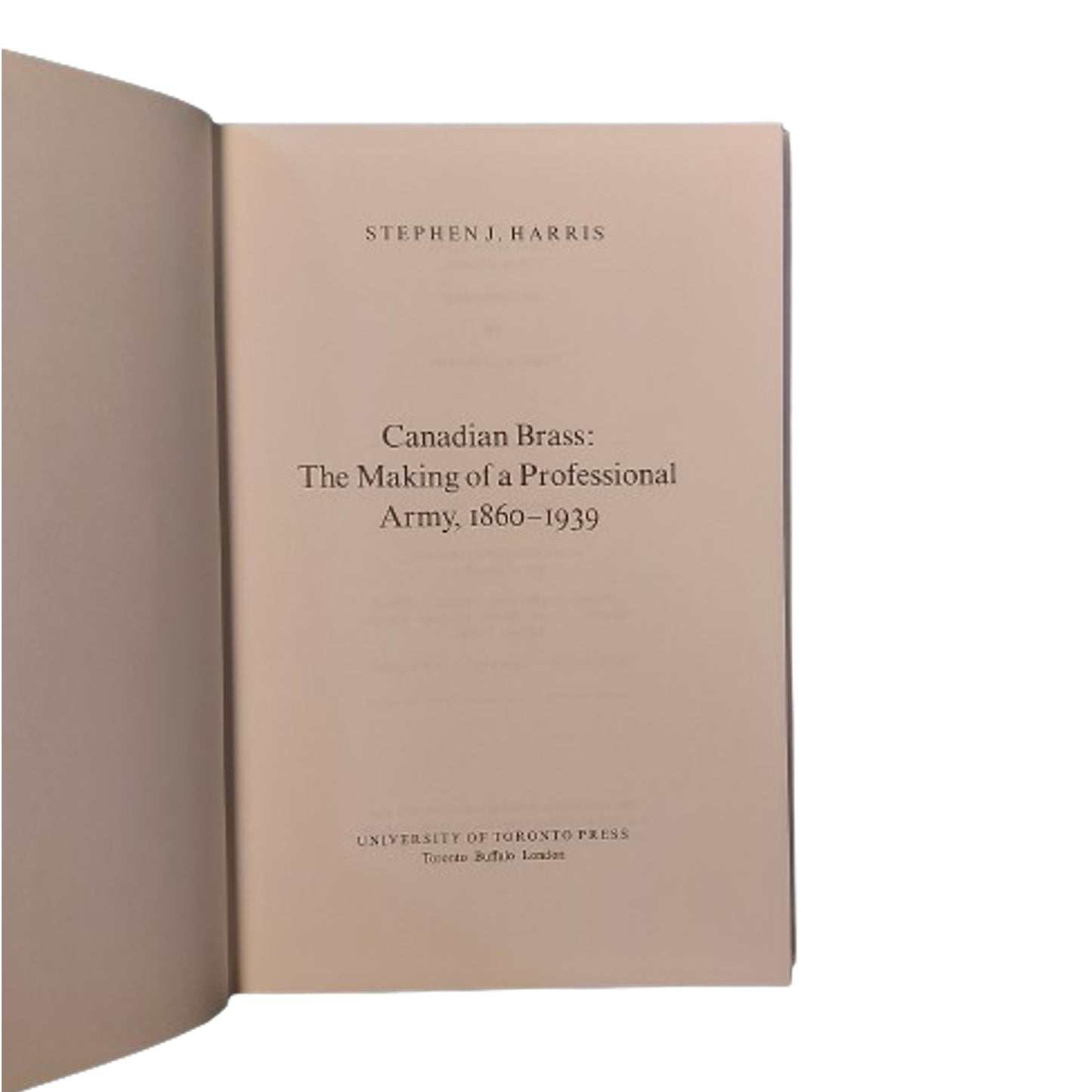 Canadian Brass -The Making Of A Professional Army 1860-1939