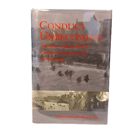 Conduct Unbecoming -The Story Of The Murder Of Canadian Prisoners Of War In Mormandy