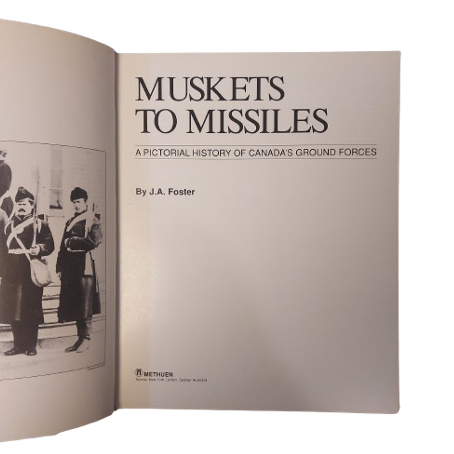 Muskets To Missiles -A pictorial history of Canada's ground forces.