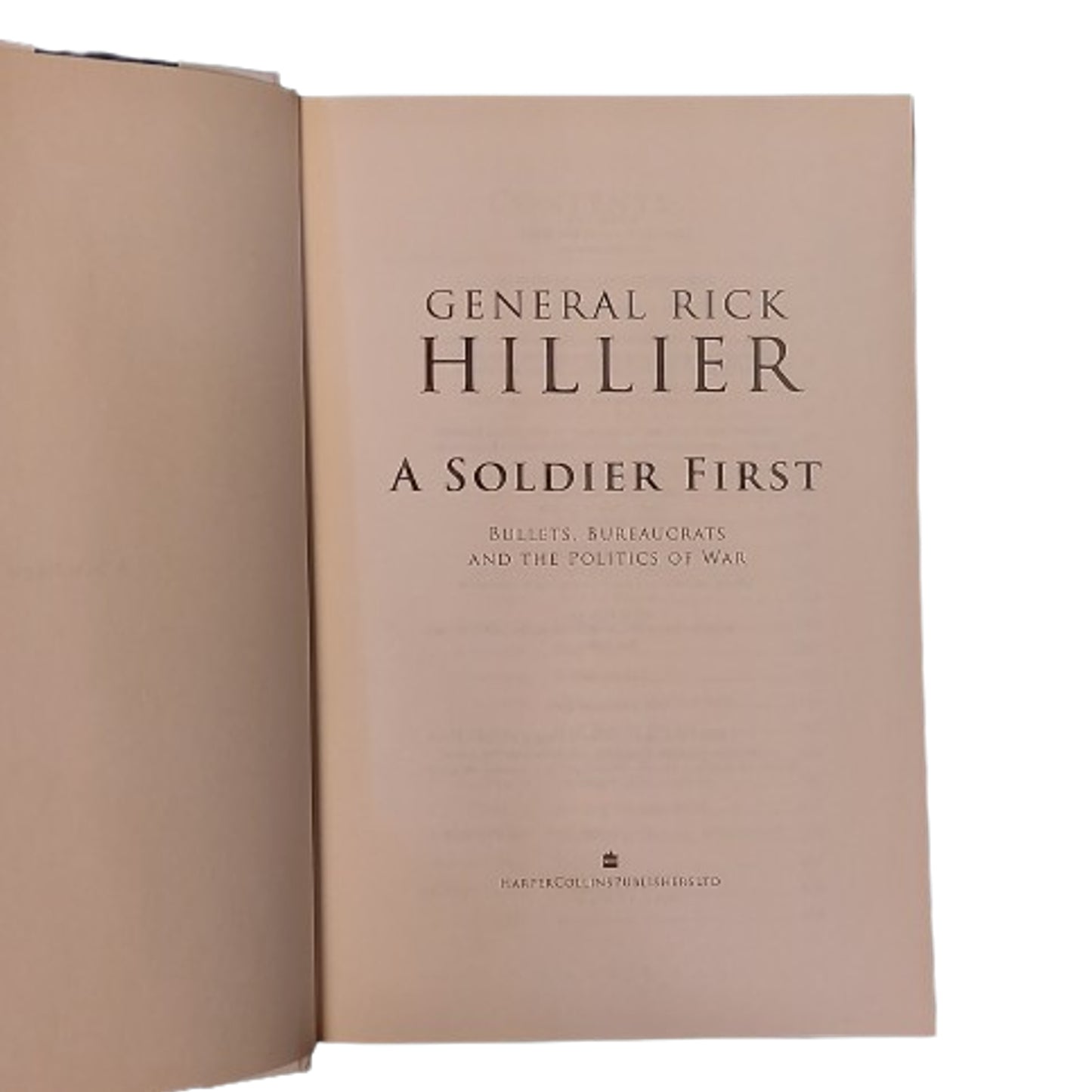 A Soldier First -Bullets, Bureaucrats, And The Politics Of War Book