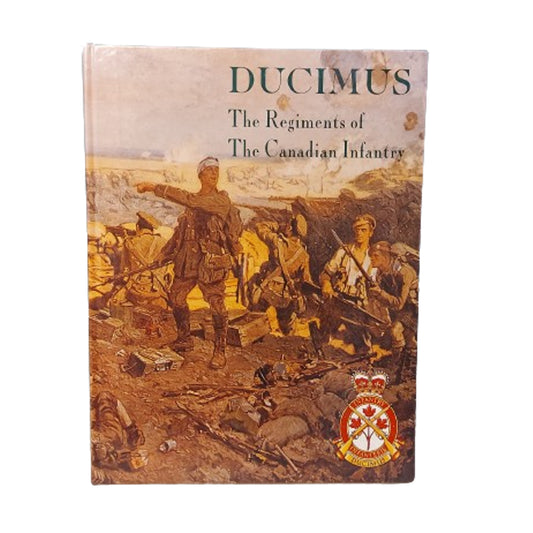 Ducimus -The Regiments Of The Canadian Infantry