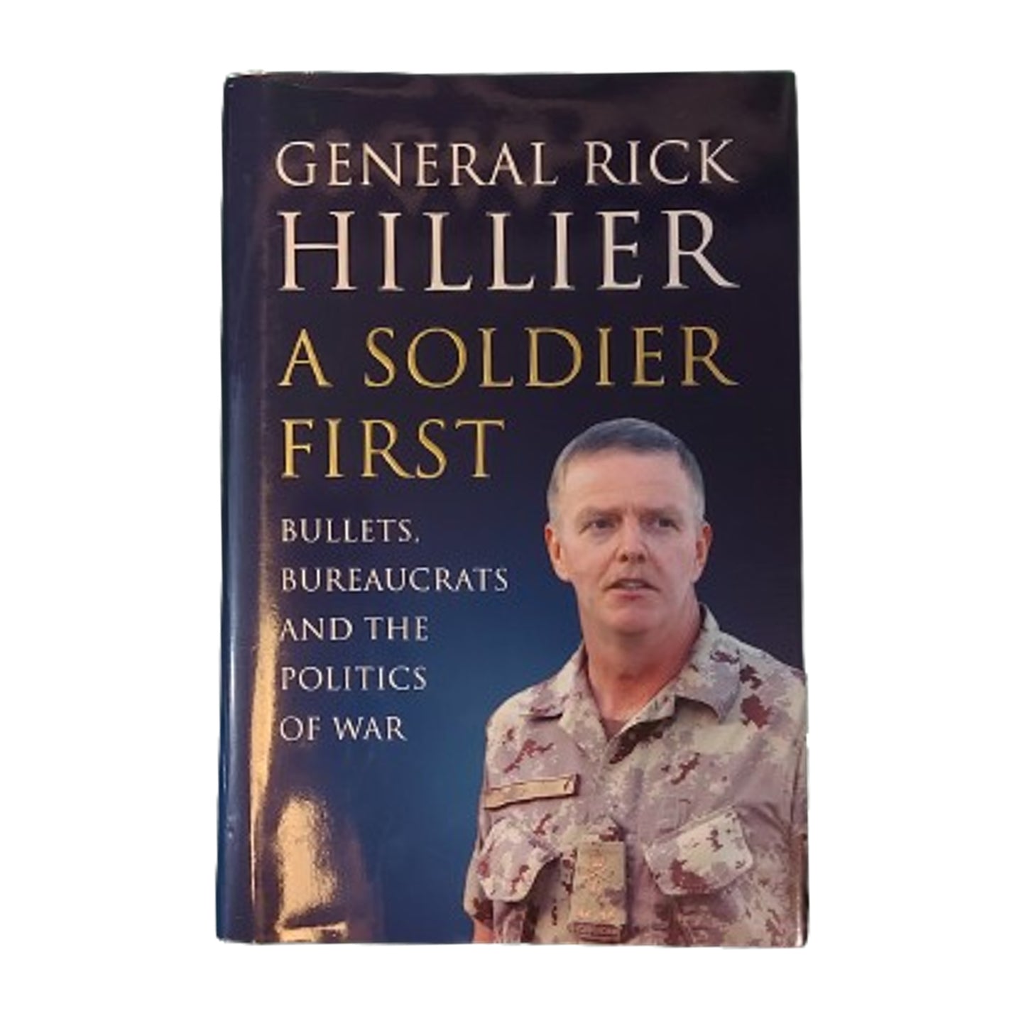 A Soldier First -Bullets, Bureaucrats, And The Politics Of War Book