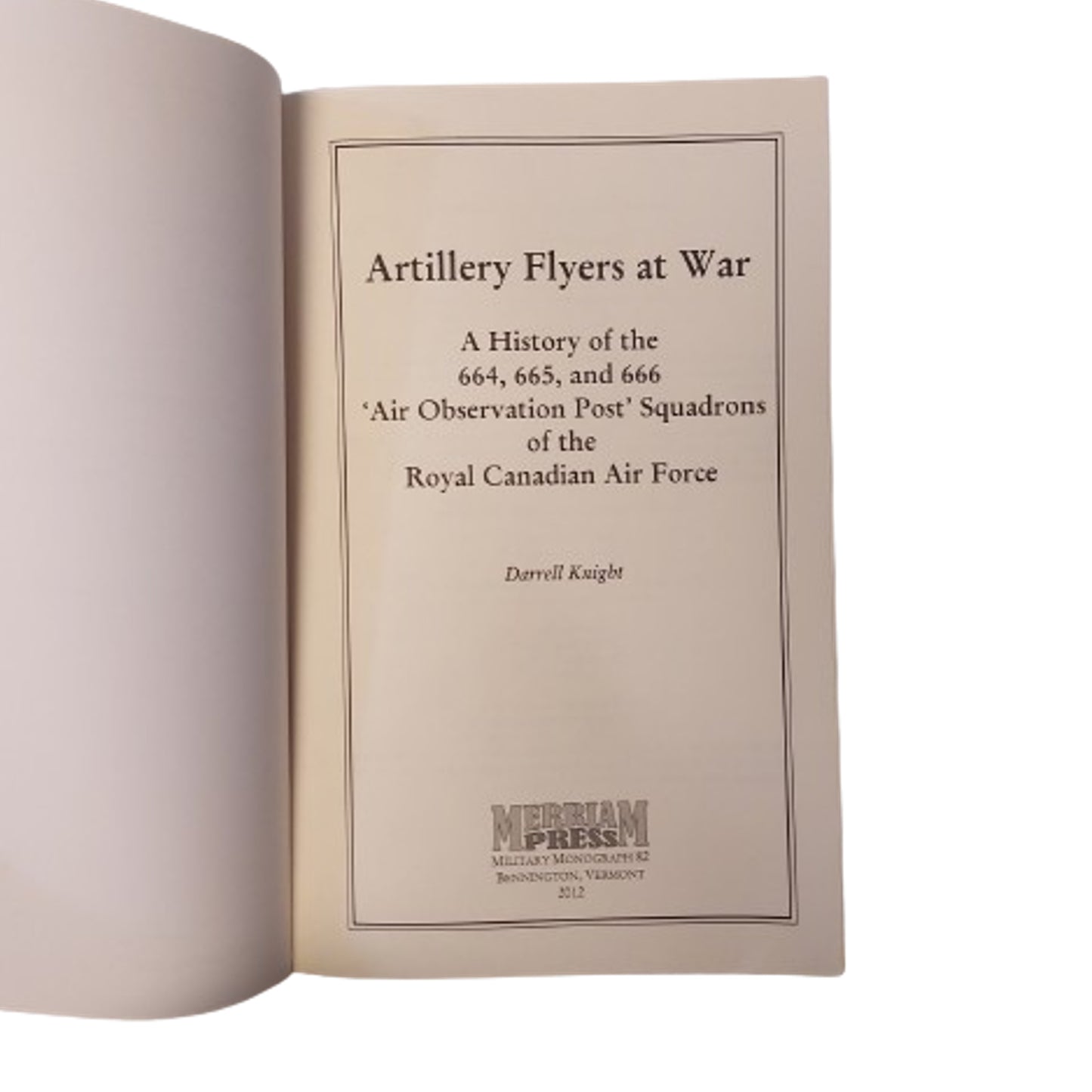Artillery Flyers At War -A History Of The 664, 665, and 666 Air Observation Post Squadrons Of The RCAF
