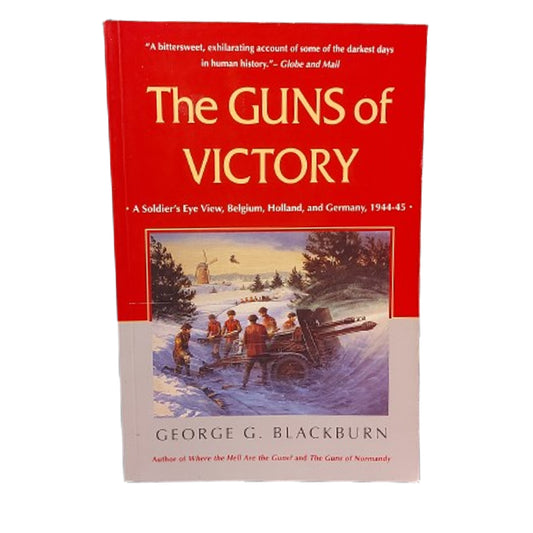 The Guns Of Victory -A Soldier's Eye Vie, Belgium, Holland, And Germany, 1944-45