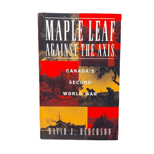 Maple Leaf Against The Axis -Canada's Second World War