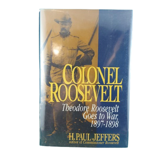 Colonel Roosevelt -Theodore Roosevelt Goes To War 1897-1898