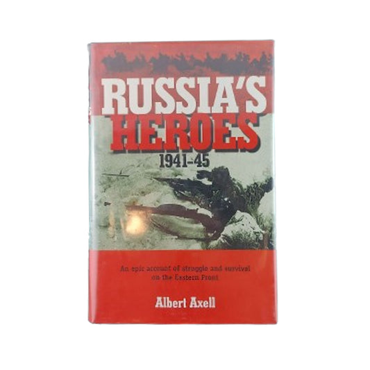 Russia's Heroes 1941-45, An Epic Account Of Struggle And Survival On The Eastern Front