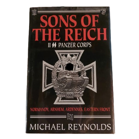 Sons Of The Reich -The 2nd SS Panzer Corps -Normandy, Arnhem, Ardennes, And The Eastern Front
