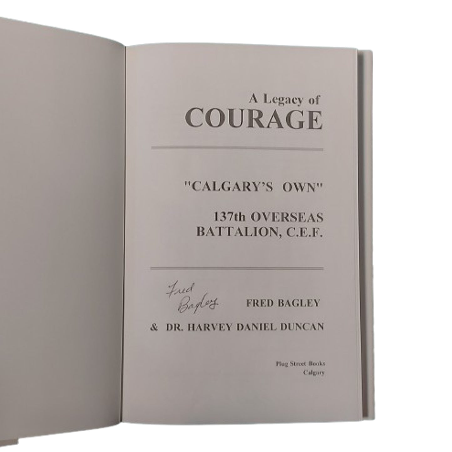 A Legacy Of Courage - Calgary's Own 137th Overseas Battalion CEF -Author Signed