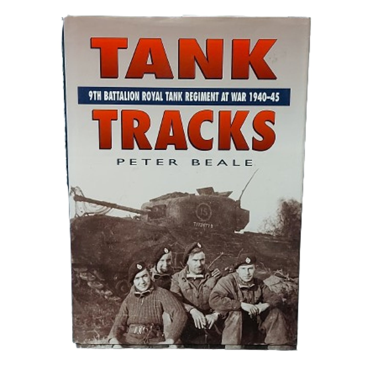 Tank Tracks -The 9th Battalion Royal Tank Regiment At War 1940-45