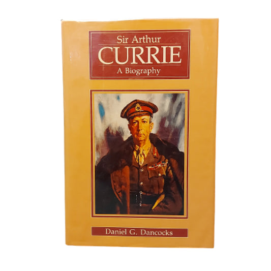 Sir Arthur Currie A Biography