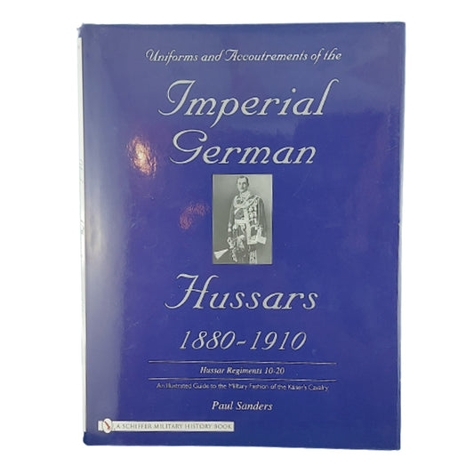 Uniforms and Accoutrements of the Imperial German Hussars 1880-1910 Vol 2