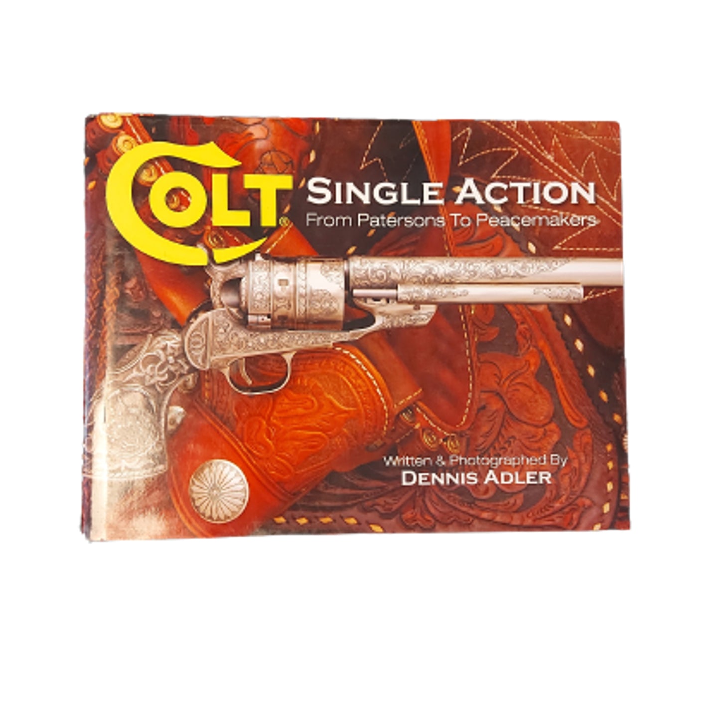 Colt Single Action: From Patersons to Peacemakers -Reference Book