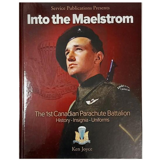 Reference Book - Into The Maelstrom-The 1st Canadian Parachute Battalion-History Insignia Uniforms