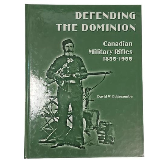Reference Book - Defending The Dominion - Canadian Military Rifles 1855-1955
