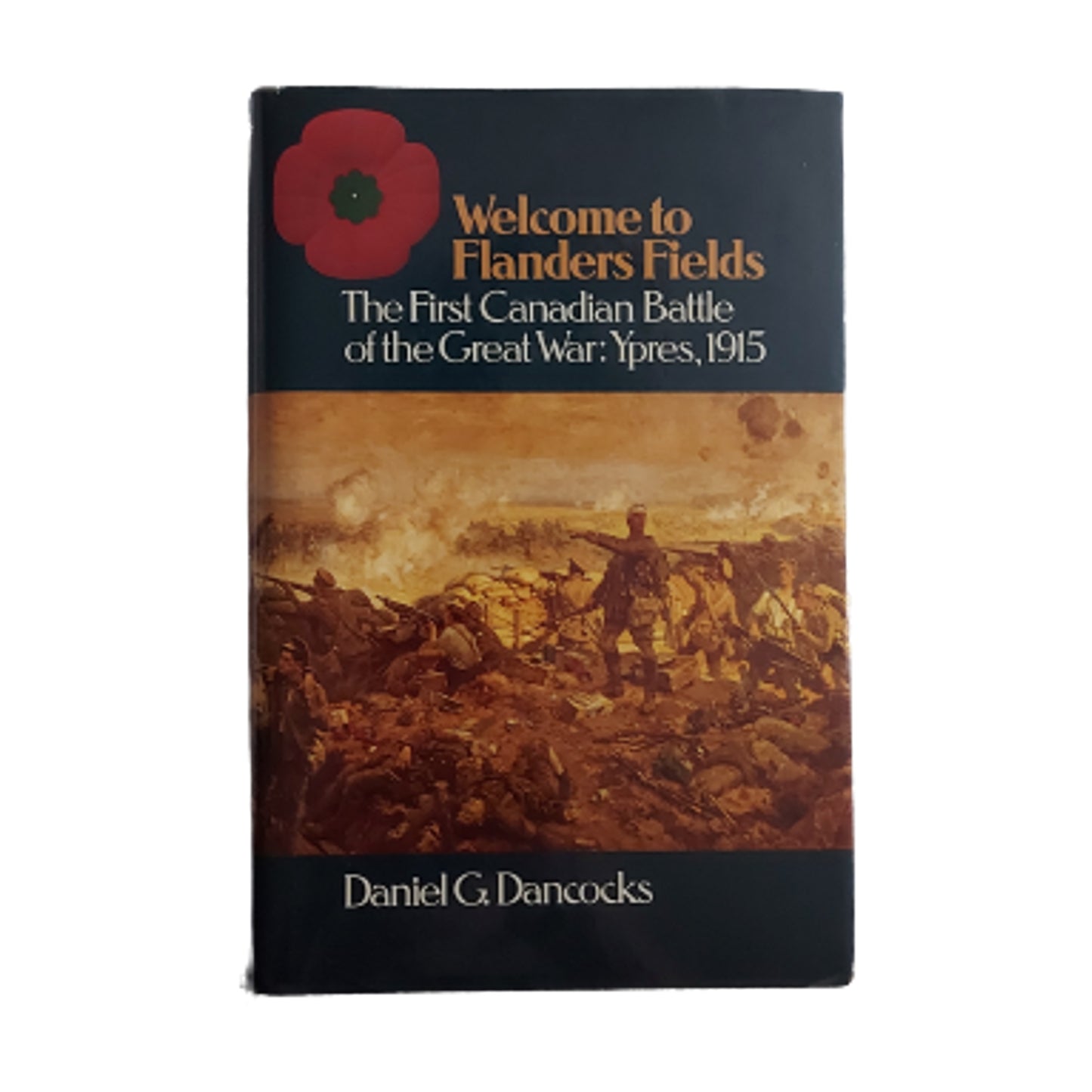Welcome to Flanders Field-The First Canadian Battle Of  The Great War Ypres, 1915
