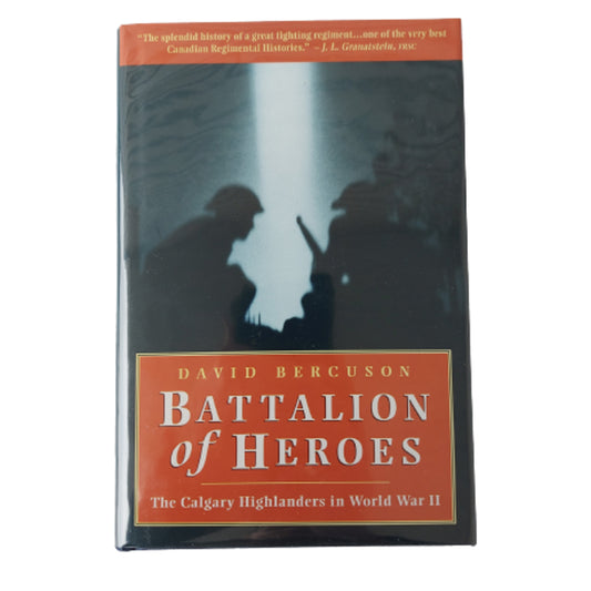 Battalion Of Heroes - The Calgary Highlanders In WW2