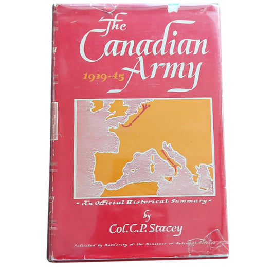 The Canadian Army 1939-1945 Historical Summary Book
